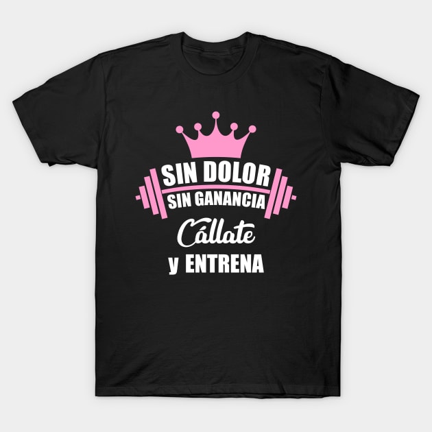 Sin dolor, sin ganancia, cállate y entrena T-Shirt by Melanificent1